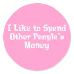 I Like to Spend Other People's Money Gifts stickers