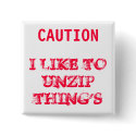 , I LIKE TO UNZIP THING'S buttons by MrJeffreyLong , I LIKE TO UNZIP THING'S buttons