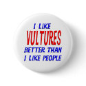 I Like Vultures Better Than I Like People Button