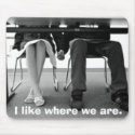 I like where we are. mousepads by xgigix I like where we are. mousepads