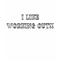 I like working out!! t-shirts