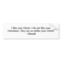 I like your Christ. I do not like your Christia... bumper stickers