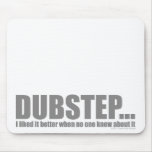 I liked it better when no one knew about DUBSTEP Mouse Pads