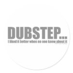 I liked it better when no one knew about DUBSTEP stickers