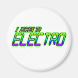 I LISTEN TO ELECTRO magnets