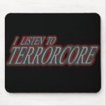 I listen to TERRORCORE mousepads