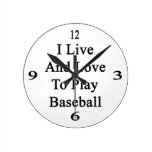 I Live And Love To Play Baseball Round Wall Clocks
