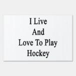 I Live And Love To Play Hockey Signs