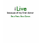 i, Live, because of my liver donor, Be a Hero. ... t-shirts