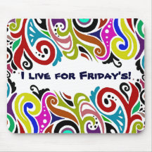 I LIVE FOR FRIDAY'S ~ Mousepad