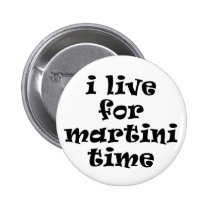 I Live for Martini Time Button buttons