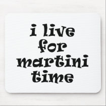I Live for Martini Time Mousepad mousepads