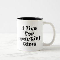 I Live for Martini Time Mugs mugs