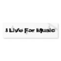 I Live For Music bumper stickers by music4me I Live For Music bumper stickers