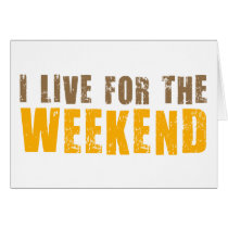 I Live For The Weekend Greeting Cards