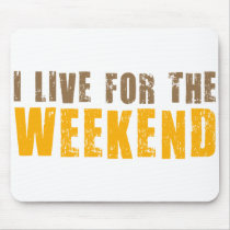 I Live For The Weekend mousepads by alternateworlds I Live For The Weekend mousepads