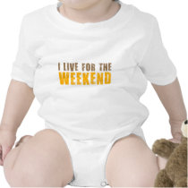 I Live For The Weekend t-shirts