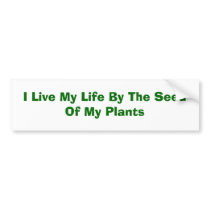 I Live My Life By The Seed Of My Plants bumper stickers by Gretchen13 I Live My Life By The Seed Of My Plants bumper stickers