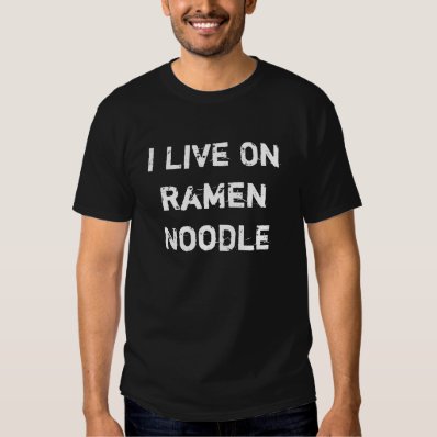 I Live On Ramen Noodle Tee Shirts