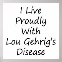 I Live Proudly With Lou Gehrig's Disease Print