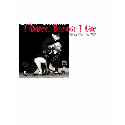 I Live To Dance Arthur Murray Shirt by mychaeljames