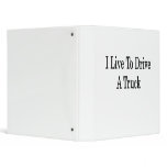 I Live To Drive A Truck Vinyl Binders