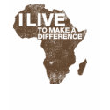 I live to make a difference t-shirts