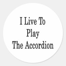 I Live To Play The Accordion Stickers