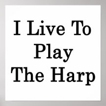 I Live To Play The Harp Poster