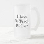 I Live To Teach Biology Coffee Mugs