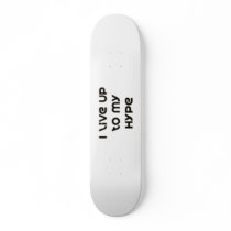 I Live Up To My Hype Custom Skateboard