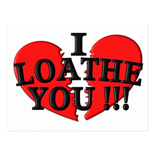 I Loathe You Broken Heart Postcard Zazzle