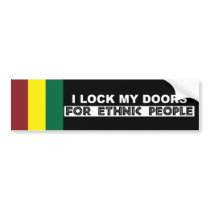 I LOCK MY DOORS FOR ETHNIC PEOPLE bumper stickers