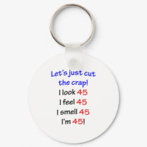 I look 45, I feel 45, I smell 45, I'm 45! keychains