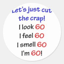 I look 60, I feel 60, I smell 60, I'm 60! Sticker