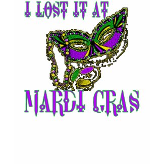 I Lost it at Mardi Gras shirt