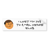 I lost my job  to a mail order slob bumper stickers