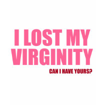 I Lost My Virginity t-shirts