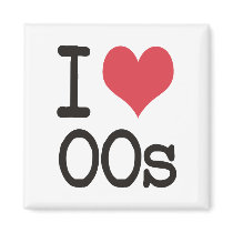 I Love 00s Products & Designs! magnets