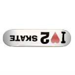 I Love 2 Skate Skateboard