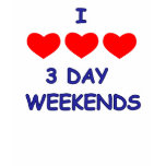 I LOVE 3 DAY WEEKENDS TEE SHIRT