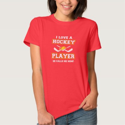 I Love a Hockey Player. He Calls Me Mom! Shirt