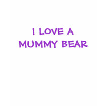 I LOVE A MUMMY BEAR t-shirts