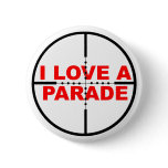 I Love A Parade Funny Button Badge Humor Sniper
