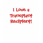 I Love a Transplant Recipient! t-shirts