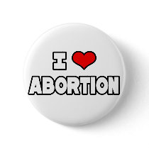 I Love Abortion buttons by Funny_MoFo_Shirts I Love Abortion buttons