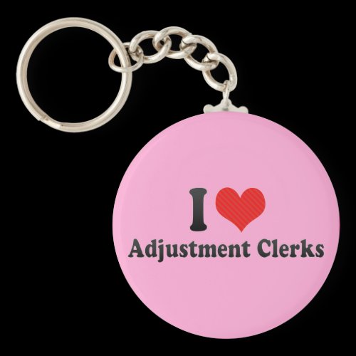 I Love Adjustment Clerks Keychains