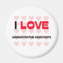 I LOVE ADMINISTRATIVE ASSISTANTS MAGNET