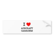 I Love Aircraft Carriers Bumper Stickers