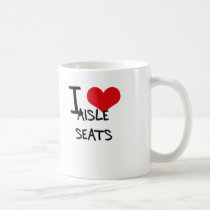 I Love Aisle Seats Mugs